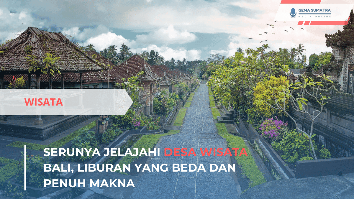 Desa Wisata Bali yang Bikin Liburan Makin Seru dan Berkesan